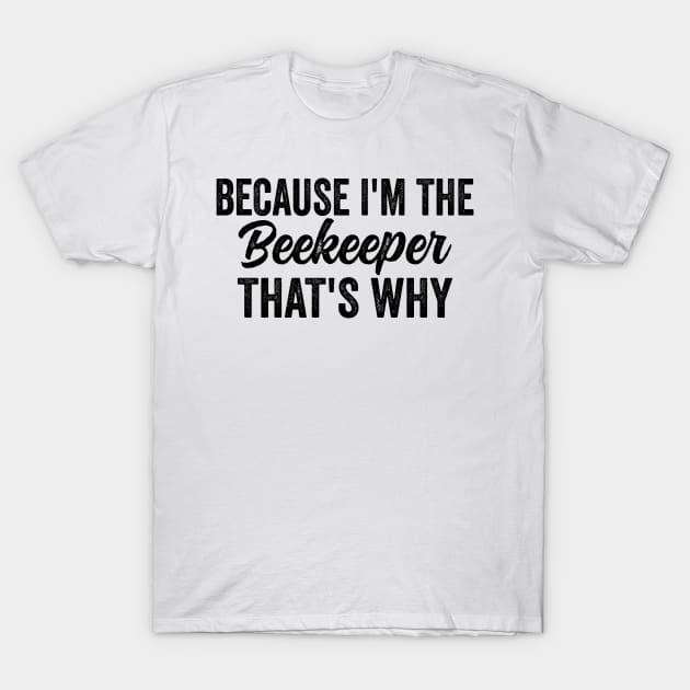 Because I'm The Beekeeper That's Why - Beekeeping T-Shirt by HaroonMHQ